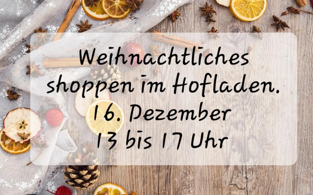 Weihnachts-shoppen im Hofladen 16. Dezember 2023